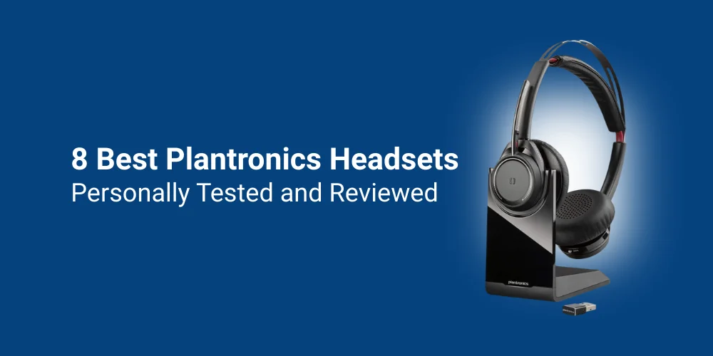 8 Best Plantronics Headsets: Personally Tested and Reviewed