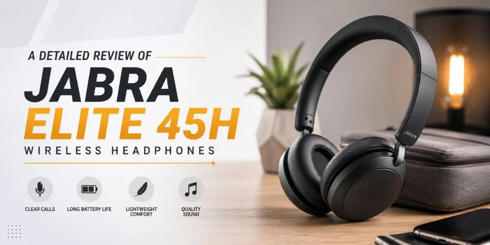 A Detailed Review of Jabra Elite 45h Wireless Headphones