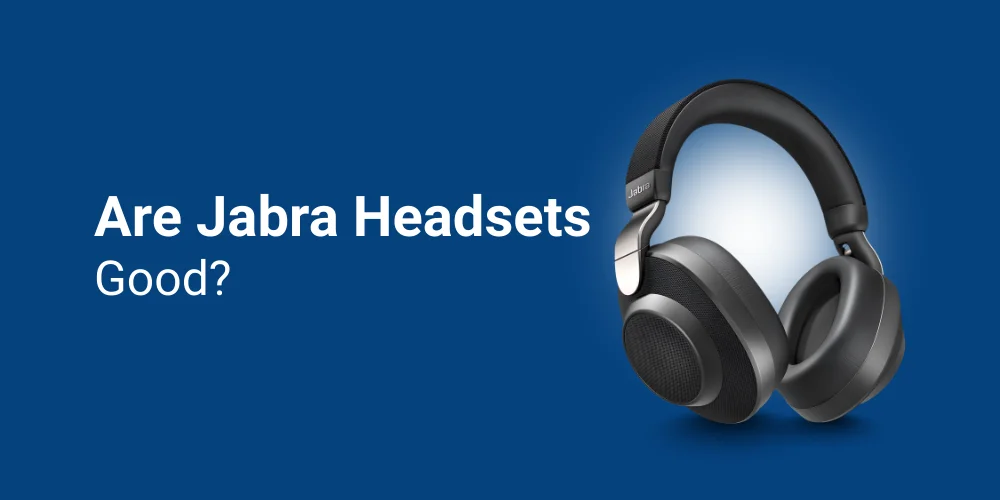 Are Jabra Headsets Good?