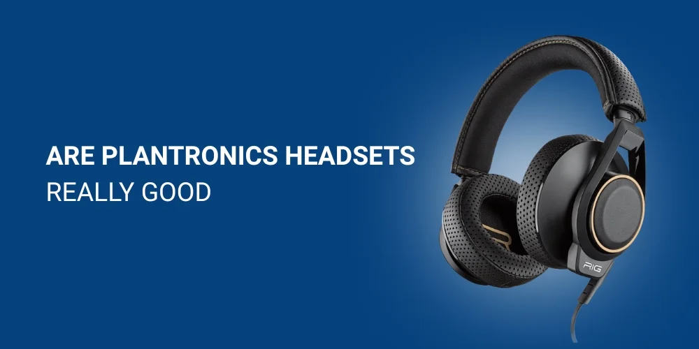 Are Plantronics Headsets Really Good?