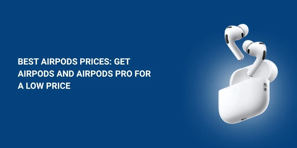 Best AirPods Prices: Get AirPods and AirPods Pro for a Low Price