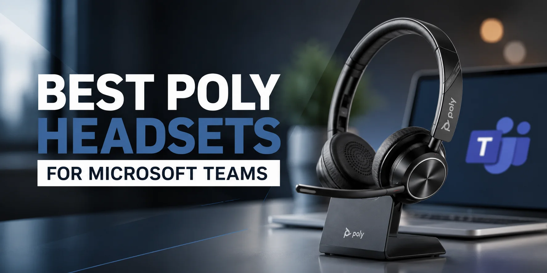 Best poly headsets for Microsoft Teams (2026 Guide)