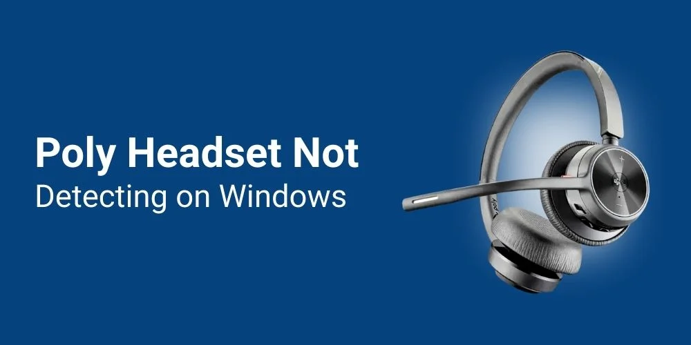Why is My Poly Headset Not Detected Anymore Windows? (Easy Guide)