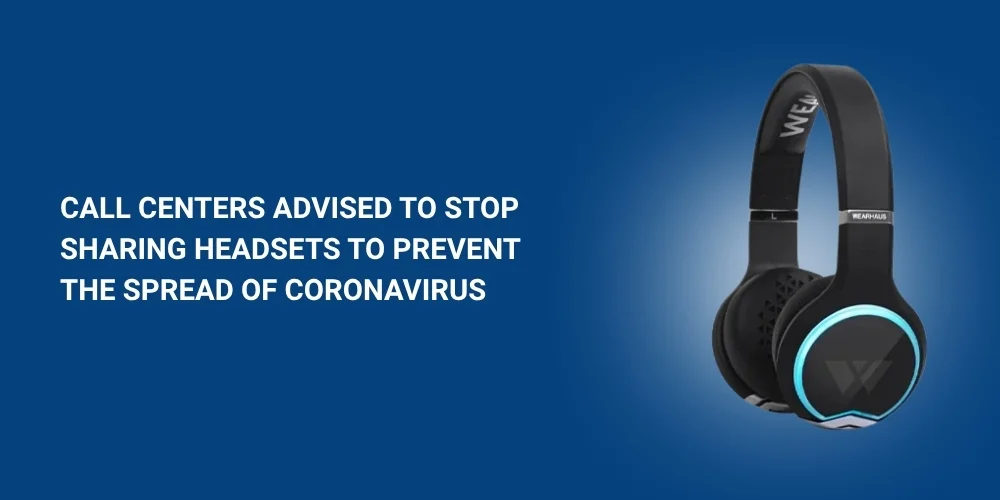 Call Centers Advised to Stop Sharing Headsets to Prevent the Spread of Coronavirus