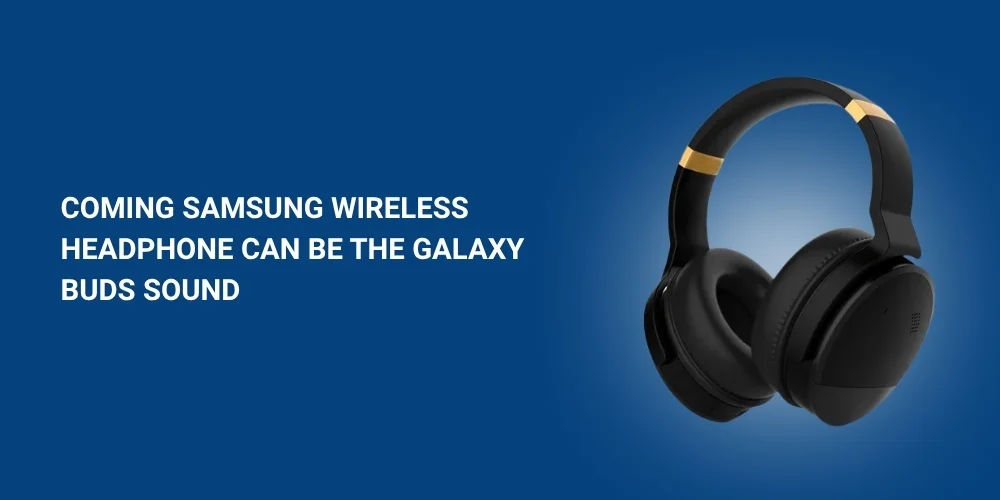 Coming Samsung Wireless Headphone Can Be the Galaxy Buds Sound