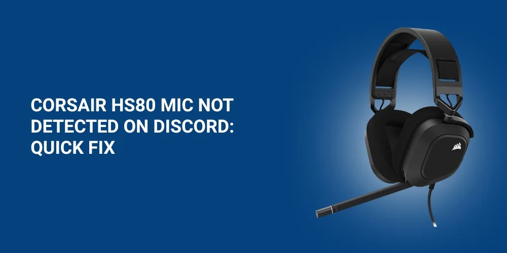 Corsair HS80 Mic Works But Discord Is Not Detecting it? Find Solutions