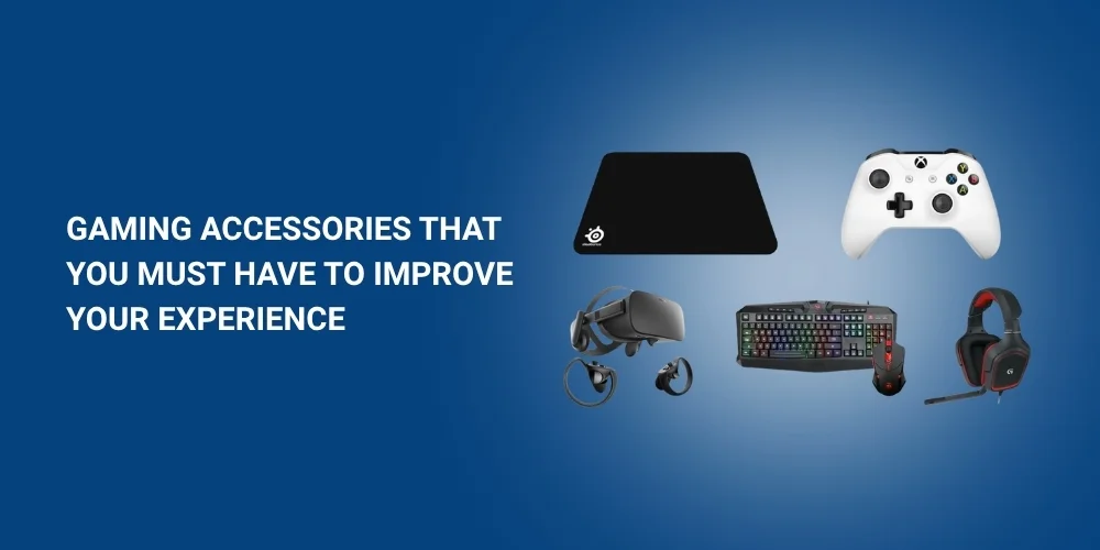 Gaming Accessories That You Must Have To Improve Your Experience