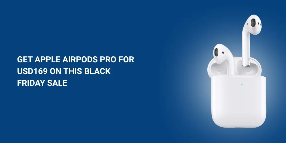 Get Apple AirPods Pro for USD169 on this Black Friday Sale