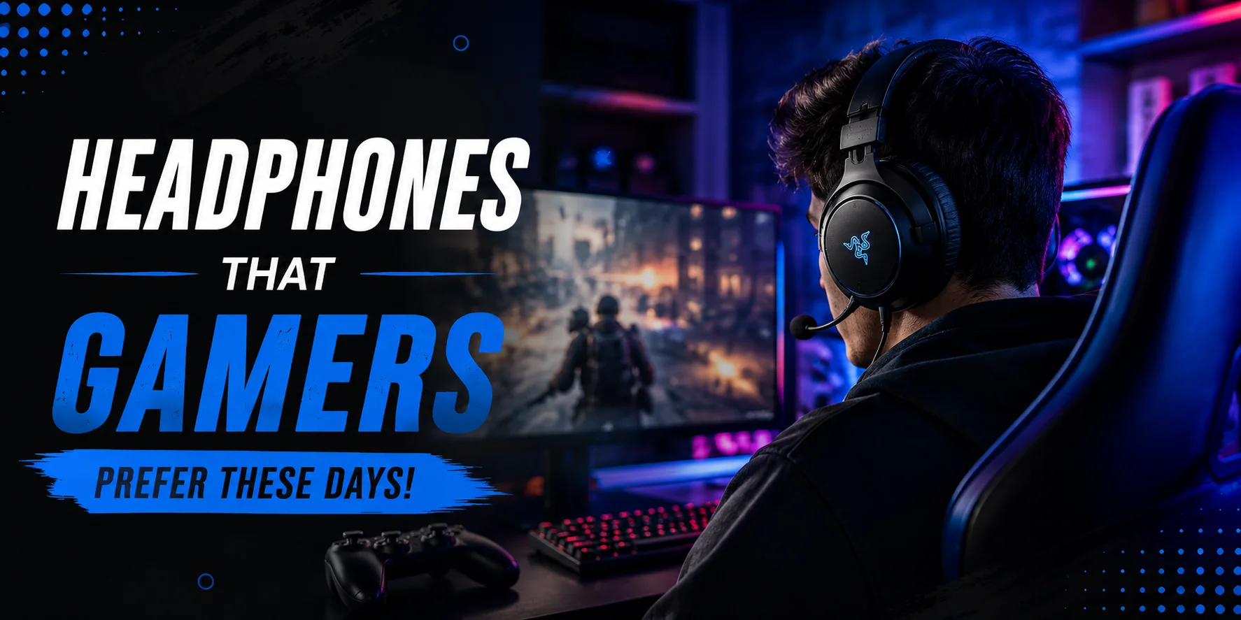 Headphones That Gamers Prefer These Days!