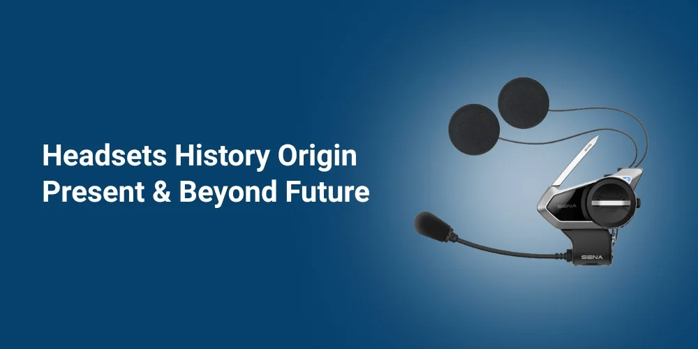 Headsets History: From Origin To Present and Beyond Future