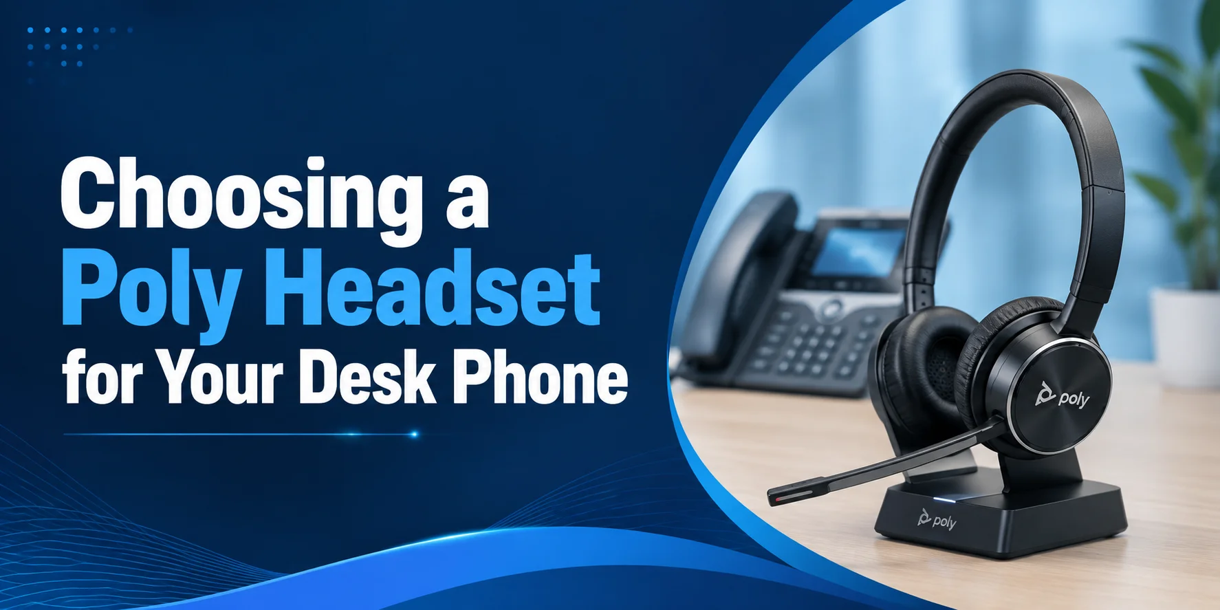 Choosing a Poly Headset for Your Desk Phone