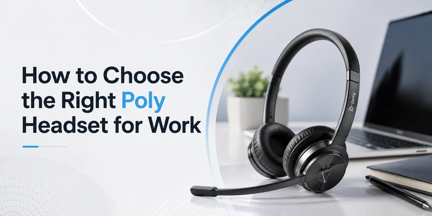 How to Choose the Right Poly Headset for Work