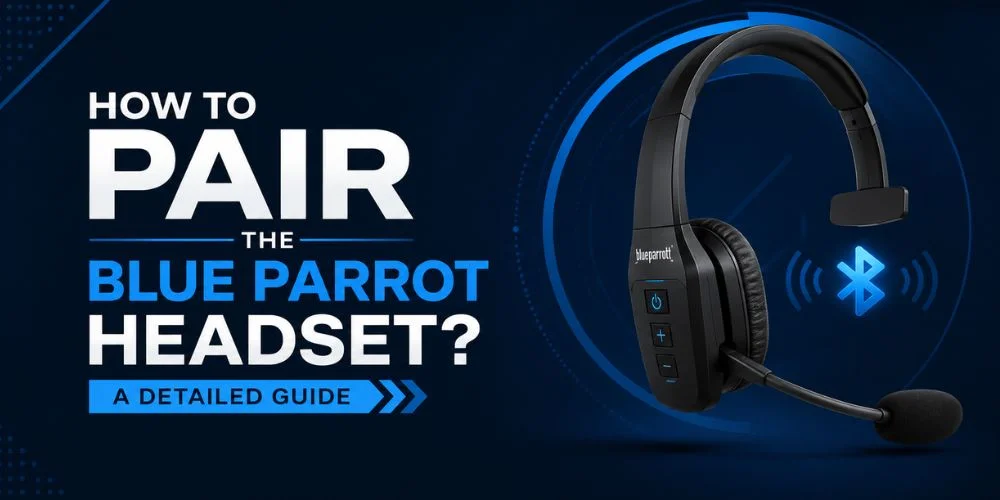 How to Pair the Blue Parrot Headset? A Detailed Guide