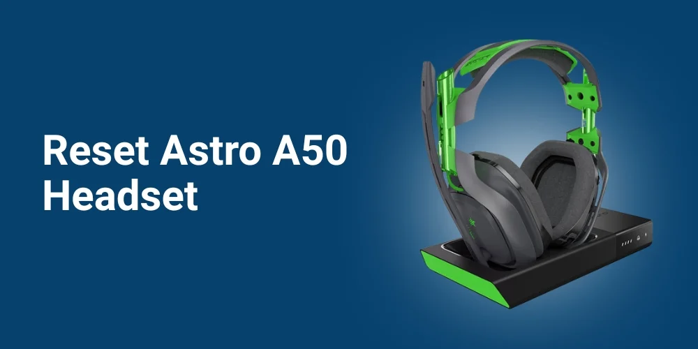 How To Reset Astro A50 Headset (Quick Fix Guide)