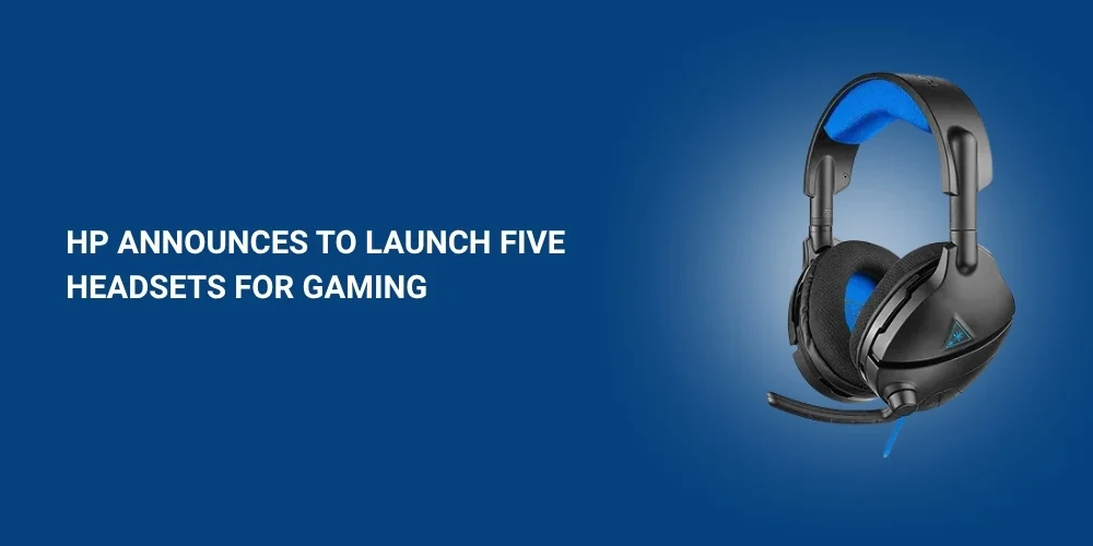 HP Announces to Launch Five Headsets for Gaming