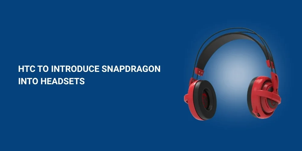 HTC to Introduce Snapdragon into Headsets