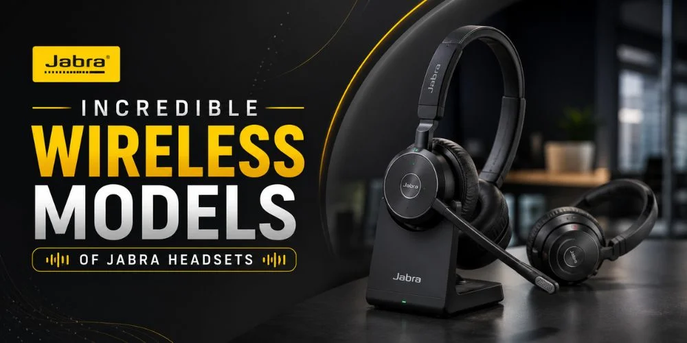 Incredible Wireless Models of Jabra Headsets