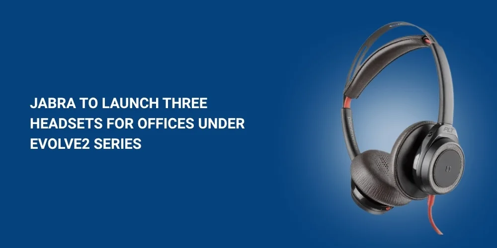Jabra To Launch Three Headsets for Offices Under Evolve2 Series