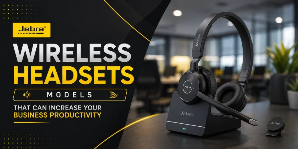 Jabra Wireless Headsets Models That Can Increase Your Business Productivity