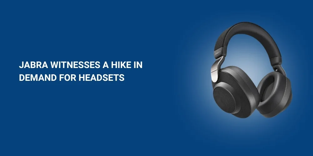 Jabra Witnesses a Hike in Demand for Headsets