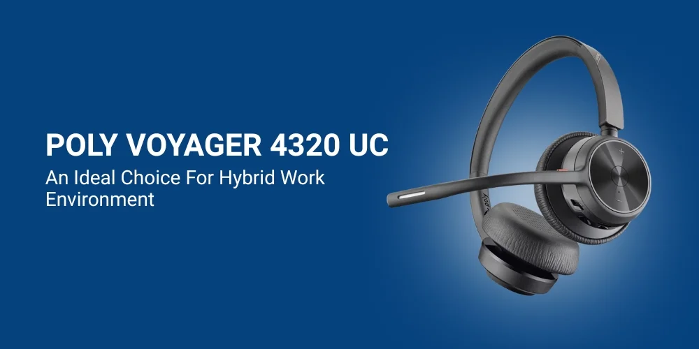 Poly Voyager 4320 UC: An Ideal Choice for Hybrid Work Environment