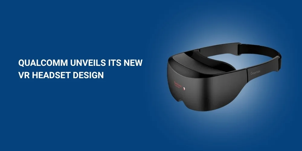 Qualcomm Unveils Its New VR Headset Design