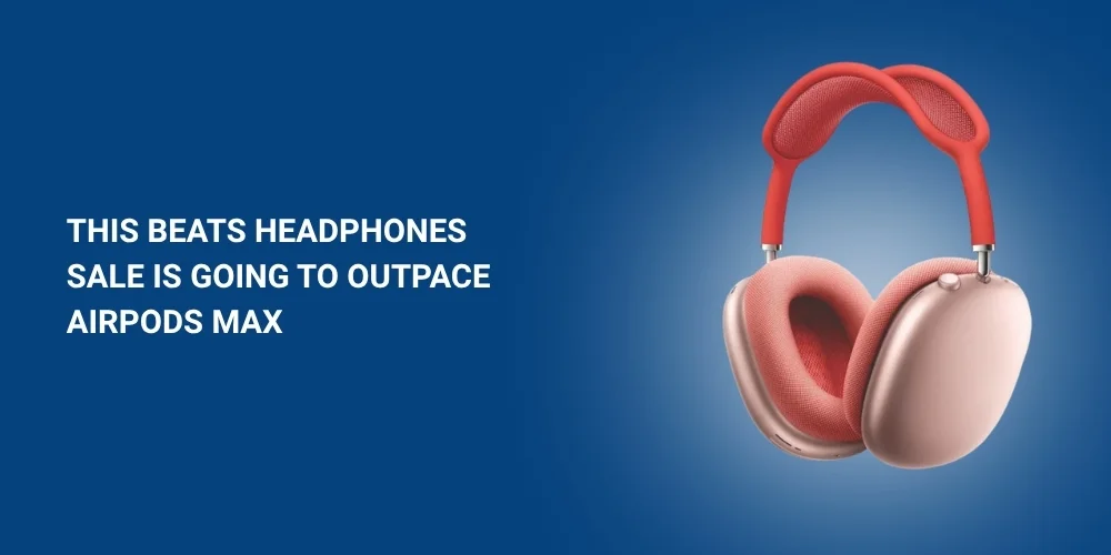 This Beats Headphones Sale is Going to Outpace AirPods Max