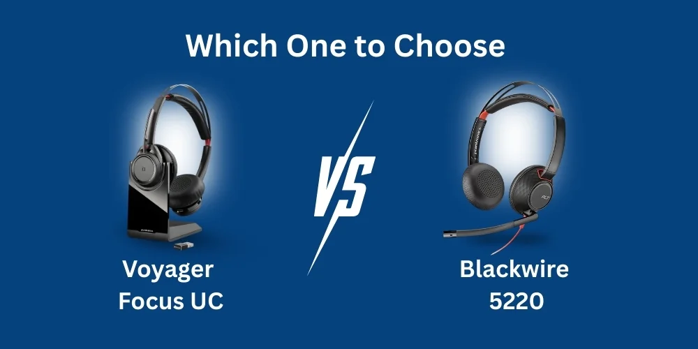 Voyager Focus UC vs Blackwire 5220: Which One to Choose!