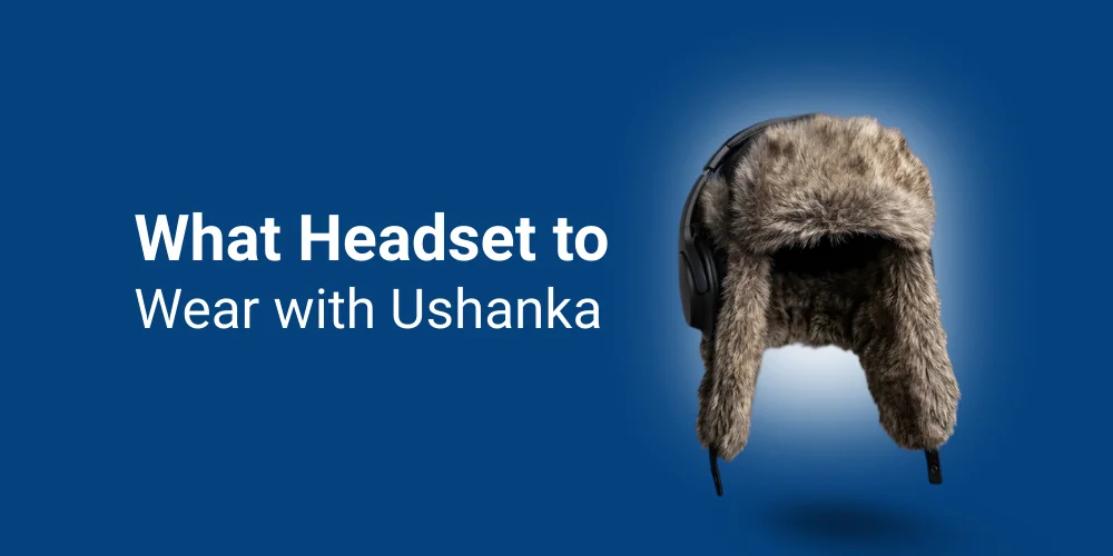 What Headset to Wear with Ushanka