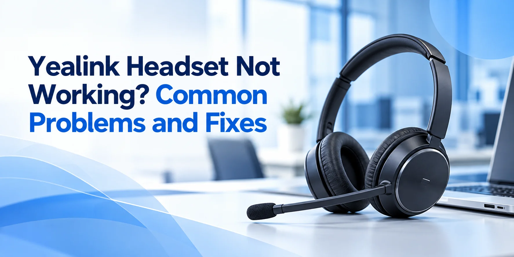 Yealink Headset Not Working? Common Problems and Fixes