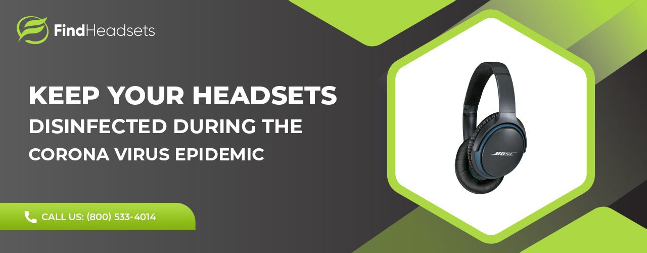 Keep Your Headsets Disinfected During The Corona Virus Epidemic