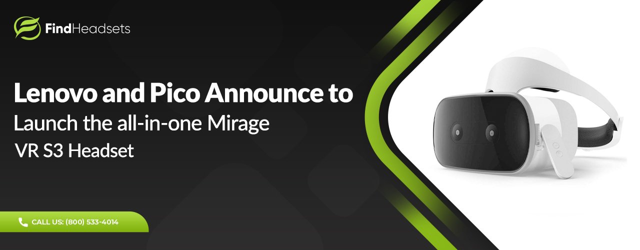 Lenovo and Pico Announce to Launch the all-in-one Mirage VR S3 Headset
