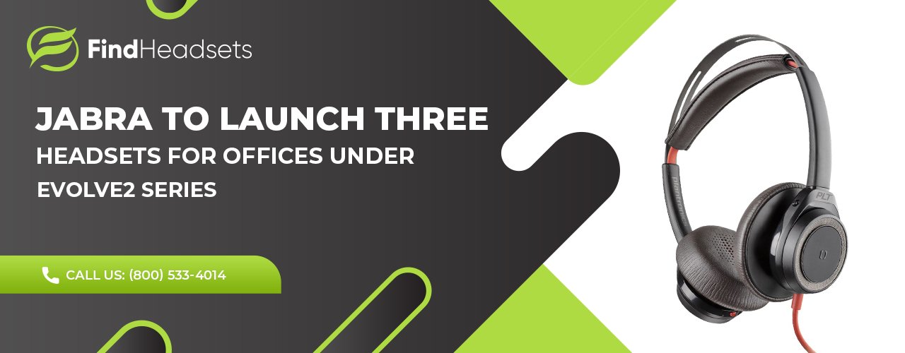 Jabra To Launch Three Headsets for Offices Under Evolve2 Series