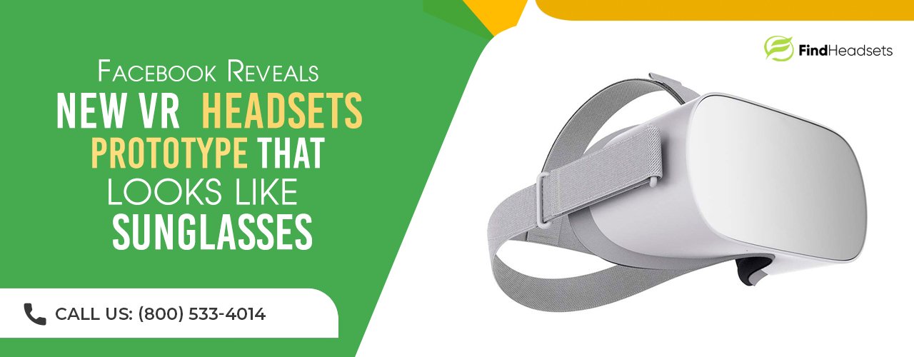 Facebook Reveals New VR Headsets Prototype that Looks Like Sunglasses