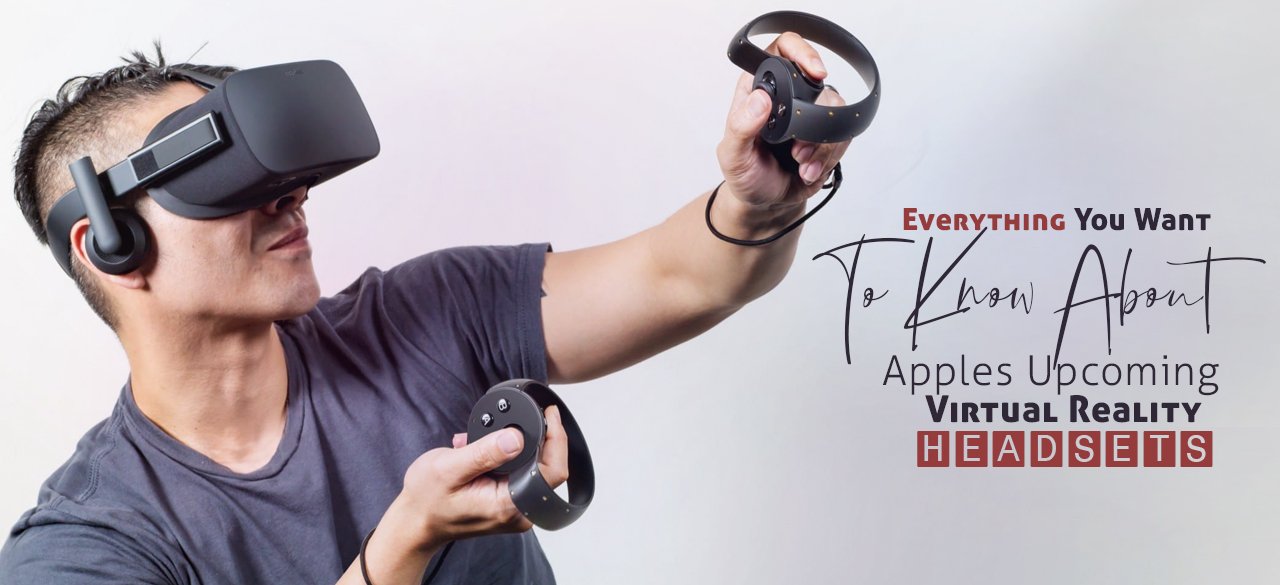 Everything You Want To Know About Apple's Upcoming VR Headsets