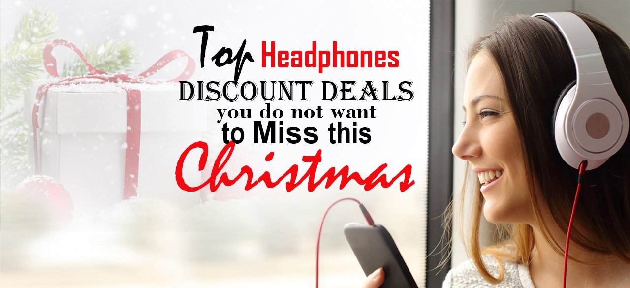 Top Headphones Discount Deals You Do Not Want to Miss This Christmas