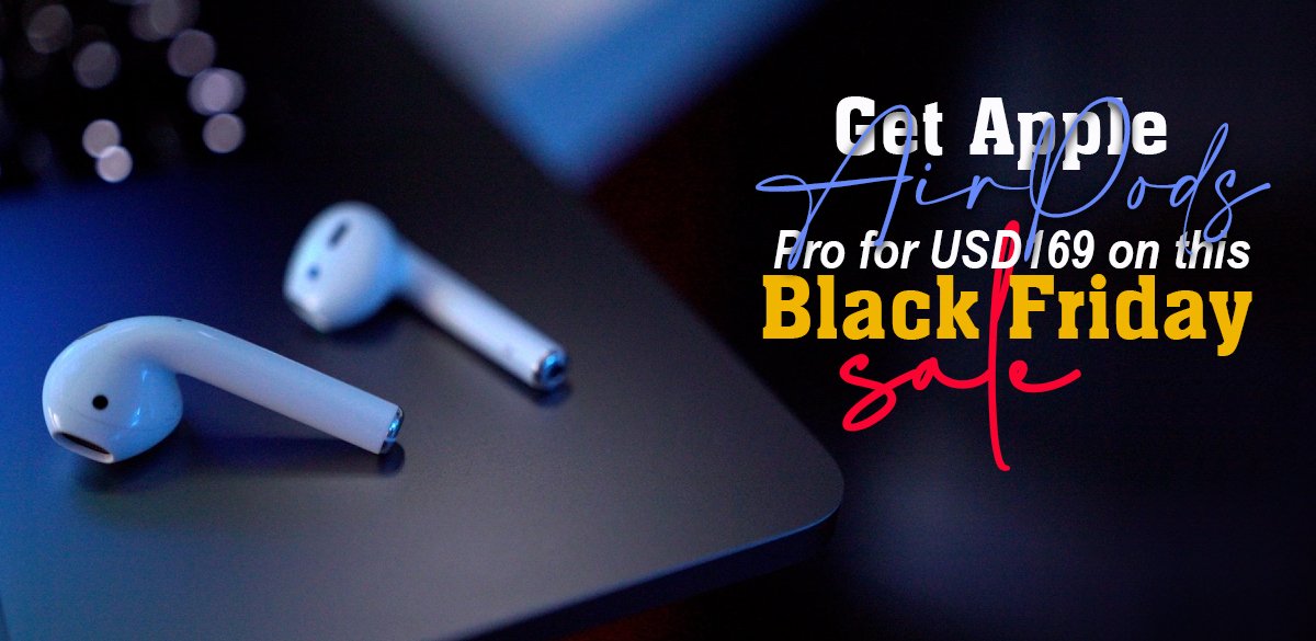 Get Apple AirPods Pro for USD169 on this Black Friday Sale