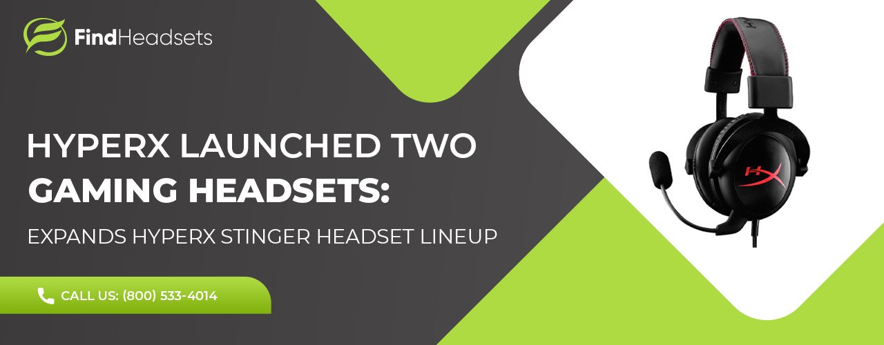 HyperX Launched Two Gaming Headsets: Expands HyperX Stinger Headset Lineup