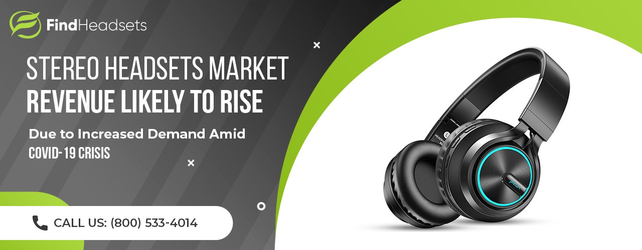 Stereo Headsets Market Revenue Likely to Rise Due to Increased Demand Amid COVID-19 Crisis