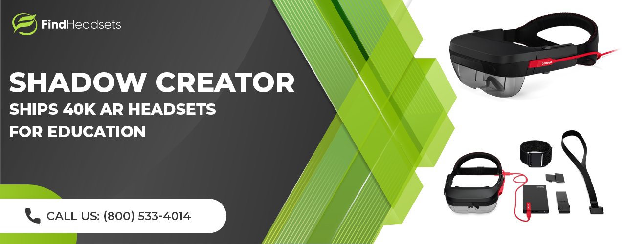 Shadow Creator Ships 40k AR Headsets for Education