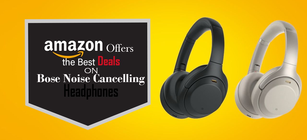 Amazon Offers the Best Deals on Bose Noise Cancelling Headphones
