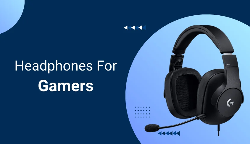 Headphones That Gamers Prefer These Days!