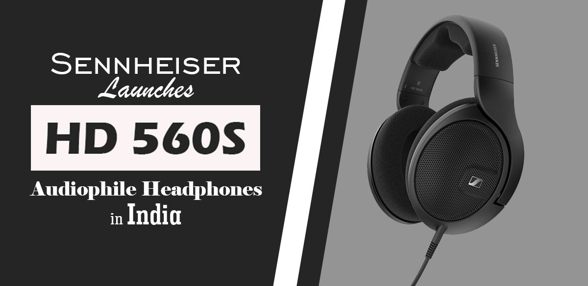 Sennheiser launches HD 560S Audiophile Headphones in India