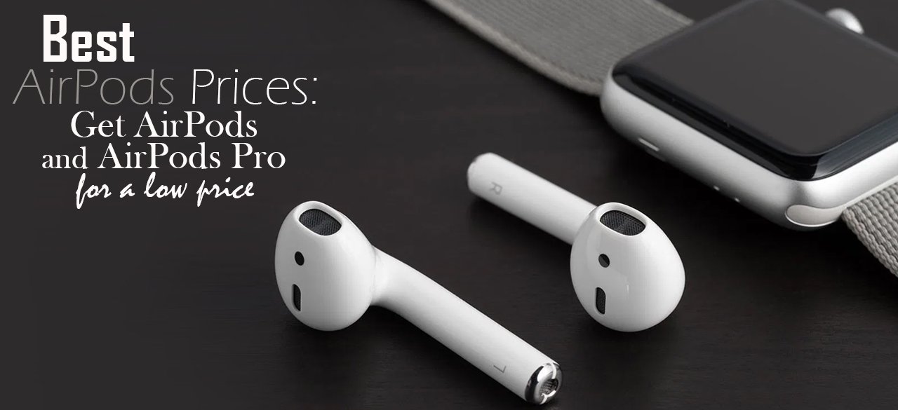 Best AirPods Prices: Get AirPods and AirPods Pro for a Low Price