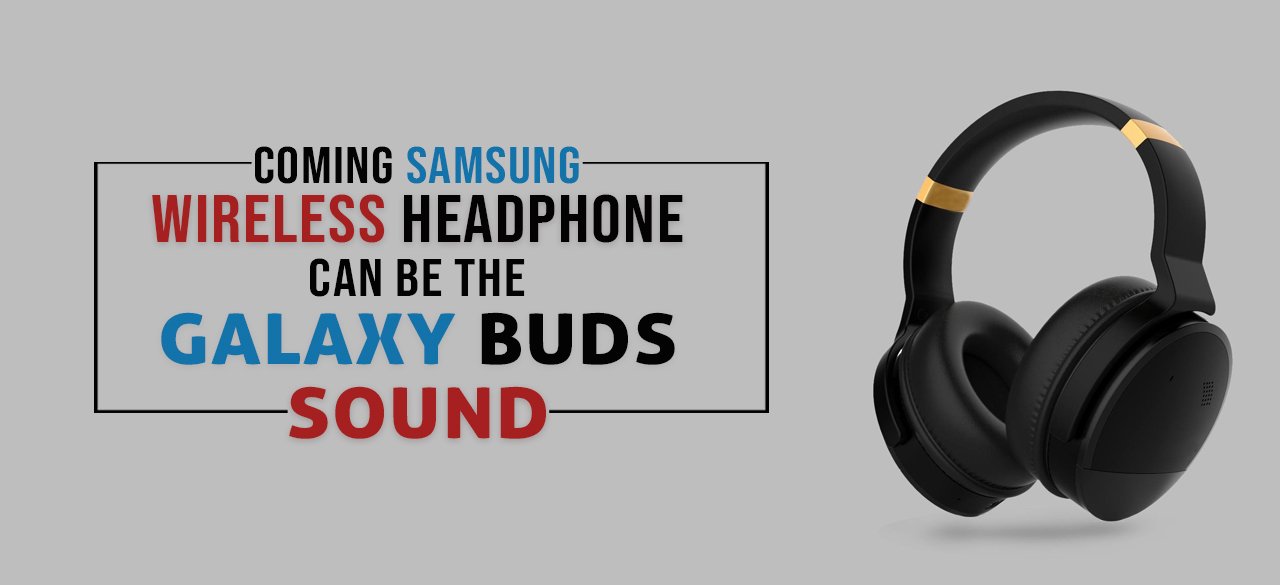 Coming Samsung Wireless Headphone Can Be the Galaxy Buds Sound