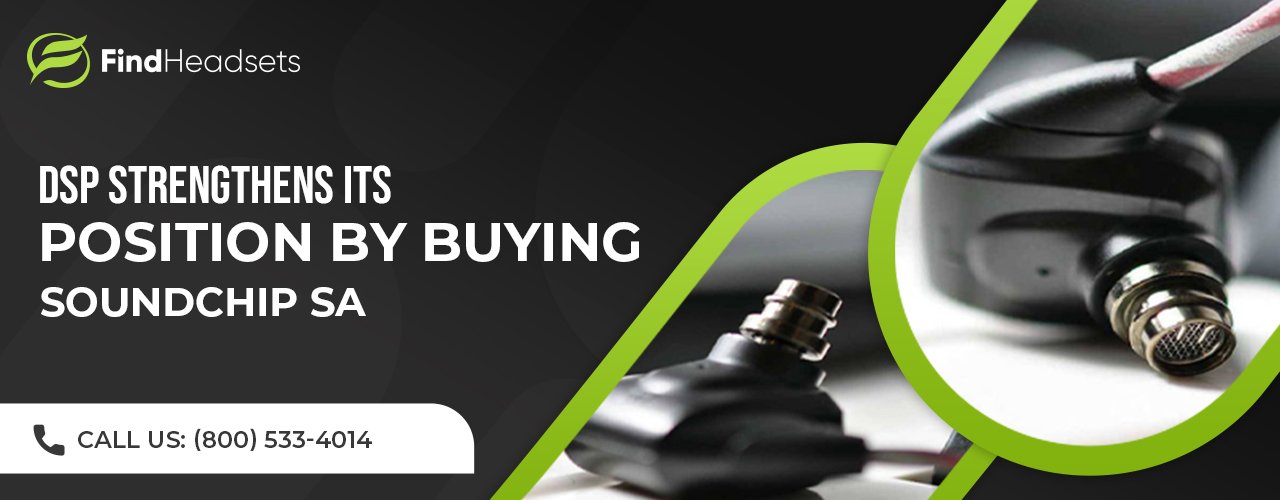 DSP Strengthens its Position by Buying SoundChip SA